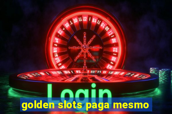 golden slots paga mesmo